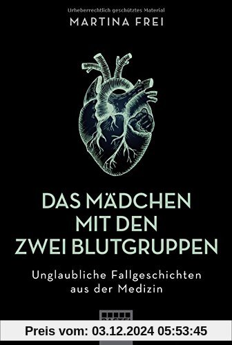 Das Mädchen mit den zwei Blutgruppen: Unglaubliche Fallgeschichten aus der Medizin       . Erweiterte Neuausgabe