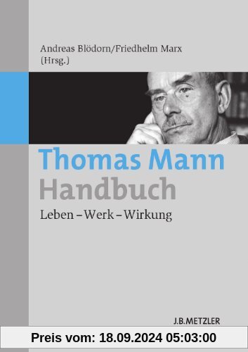 Thomas Mann-Handbuch: Leben - Werk - Wirkung (Fachbuch Metzler)