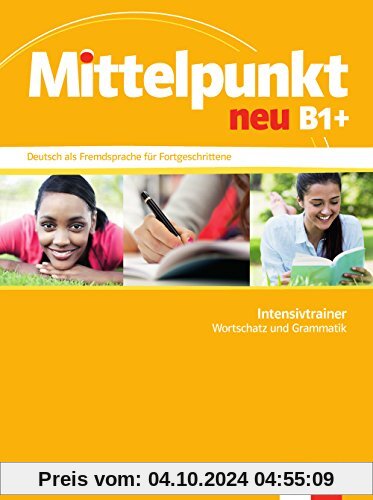 Mittelpunkt / Intensivtrainer neu B1+: Deutsch als Fremdsprache für Fortgeschrittene / Wortschatz und Grammatik