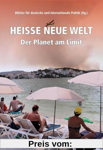 Heiße neue Welt: Der Planet am Limit (Edition Blätter)