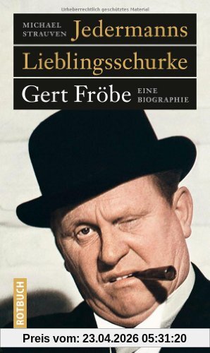 Jedermanns Lieblingsschurke: Gert Fröbe. Eine Biografie
