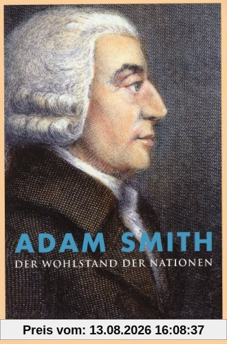 Der Wohlstand der Nationen: Untersuchung über das Wesen und die Ursachen des Volkswohlstandes
