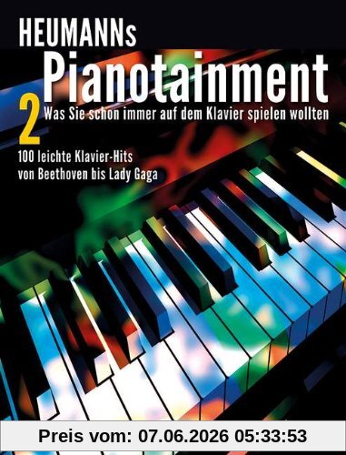 Heumanns Pianotainment: Zugabe! - Was Sie schon immer auf dem Klavier spielen wollten - 100 leichte Klavier-Hits von Beethoven bis Lady Gaga. Band 2. Klavier. Songbook.