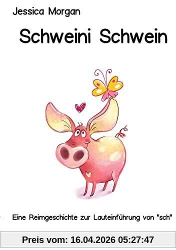 Schweini Schwein: Eine Reimgeschichte zur Lauteinführung von sch