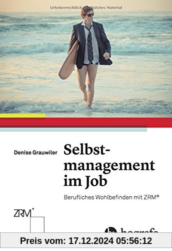 Selbstmanagement im Job: Berufliches Wohlbefinden mit ZRM®