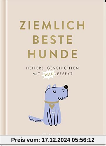 Ziemlich beste Hunde: Heitere Geschichten mit Wau-Effekt