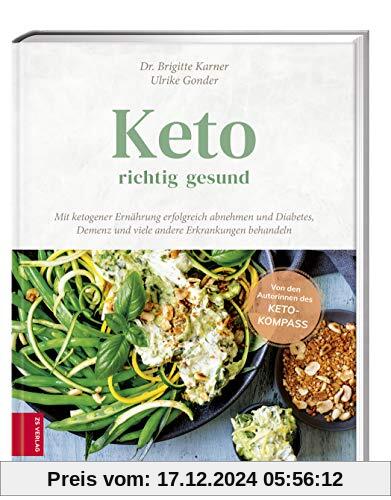 Keto - richtig gesund: Mit ketogener Ernährung erfolgreich abnehmen und Diabetes, Demenz und viele andere Erkrankungen b