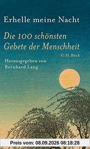 Erhelle meine Nacht: Die 100 schönsten Gebete der Menschheit