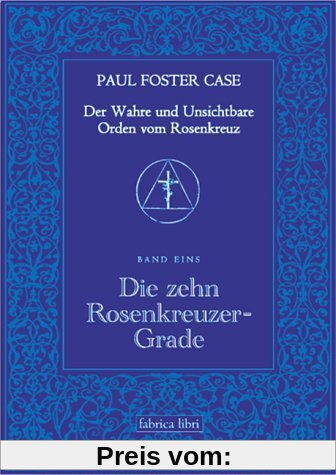 Paul Foster Case: Die zehn Rosenkreuzer-Grade, Der Wahre und Unsichtbare Orden vom Rosenkreuz, Band 2