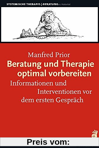 Beratung und Therapie optimal vorbereiten: Informationen und Interventionen vor dem ersten Gespräch (Systemische Therapi