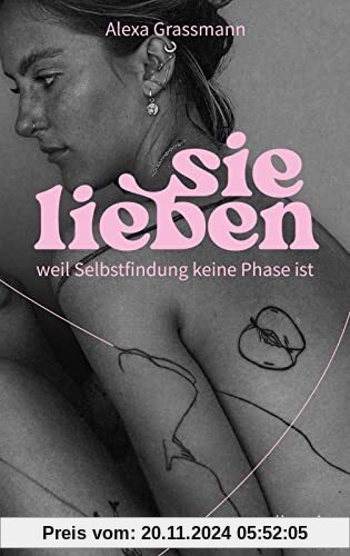 sie lieben: weil Selbstfindung keine Phase ist | Vom Mut, ein selbstbestimmtes Leben zu führen