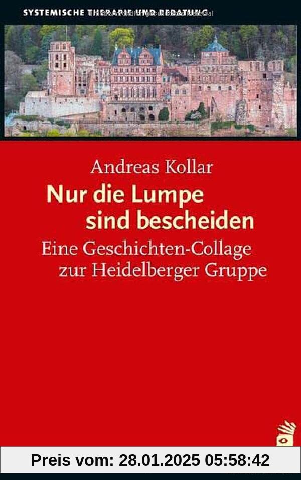 Nur die Lumpe sind bescheiden: Eine Geschichten-Collage zur Heidelberger Gruppe (Systemische Therapie)