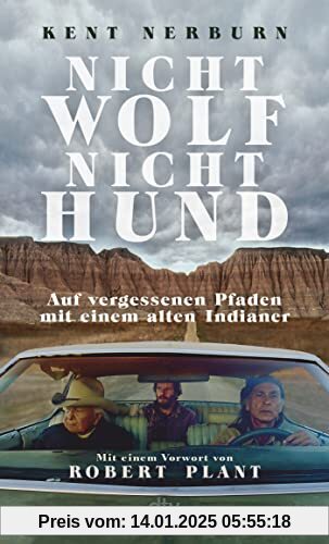 Nicht Wolf nicht Hund: Auf vergessenen Pfaden mit einem alten Indianer – Der Bestseller aus den USA mit einem Vorwort vo