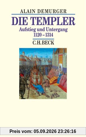 Die Templer: Aufstieg und Untergang 1120-1314