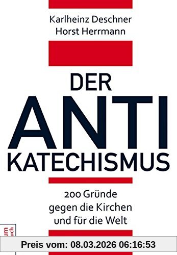 Karlheinz Deschner Der Antikatechismus, 200 Gründe Gegen Die Kirchen Und Für Die Welt