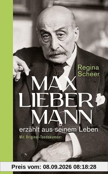 Max Liebermann erzählt aus seinem Leben: Mit Original-Tondokument