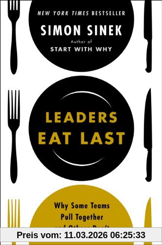 Simon Sinek Leaders Eat Last, Why Some Teams Pull Together And Others Dont