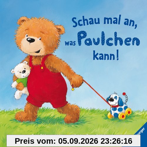 Schau mal an, was Paulchen kann!: (Erste Bildergeschichten vom Spielen, Essen, Schlafengehn)
