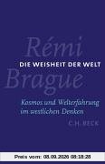 Die Weisheit der Welt: Kosmos und Welterfahrung im westlichen Denken