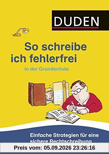 So schreibe ich fehlerfrei in der Grundschule: Einfache Strategien für eine sichere Rechtschreibung (Duden - So lerne ich in der Grundschule)