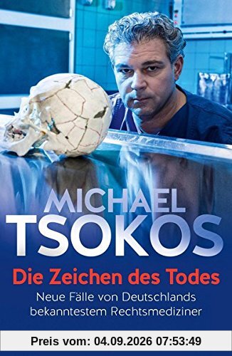 Die Zeichen des Todes: Neue Fälle von Deutschlands bekanntestem Rechtsmediziner