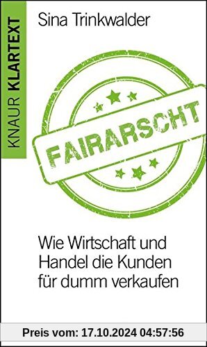 Fairarscht: Wie Wirtschaft und Handel die Kunden für dumm verkaufen