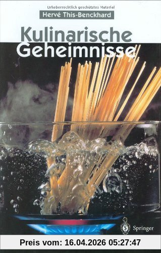 Kulinarische Geheimnisse: 55 Rezepte  -  naturwissenschaftlich erklärt