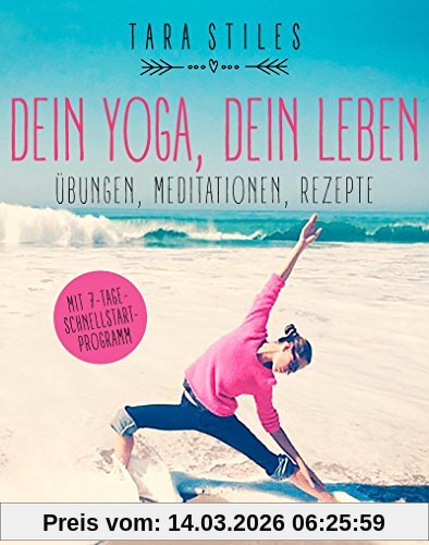 Tara Stiles Dein Yoga, Dein Leben, Übungen, Meditationen, Rezepte
