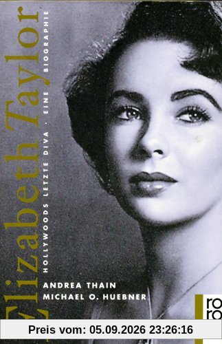 Elizabeth Taylor. Hollywoods letzte Diva. Eine Biographie.