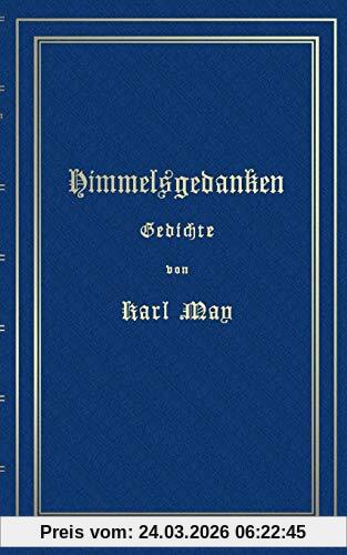 Himmelsgedanken. Gedichte von Karl May: Reprint der ersten Buchausgabe Freiburg 1900
