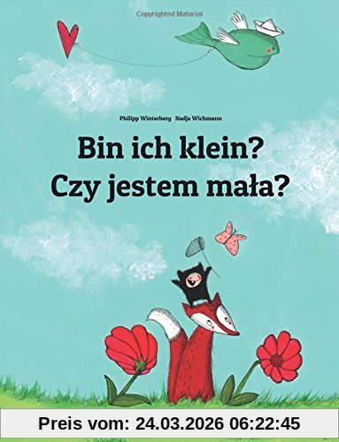 Bin ich klein? Czy jestem mala?: Kinderbuch Deutsch-Polnisch (zweisprachig)