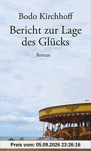 Bericht zur Lage des Glücks: Roman