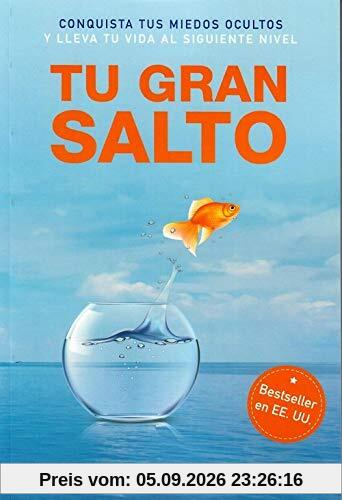 Tu gran salto: Conquista tus miedos ocultos y lleva tu vida al siguiente nivel