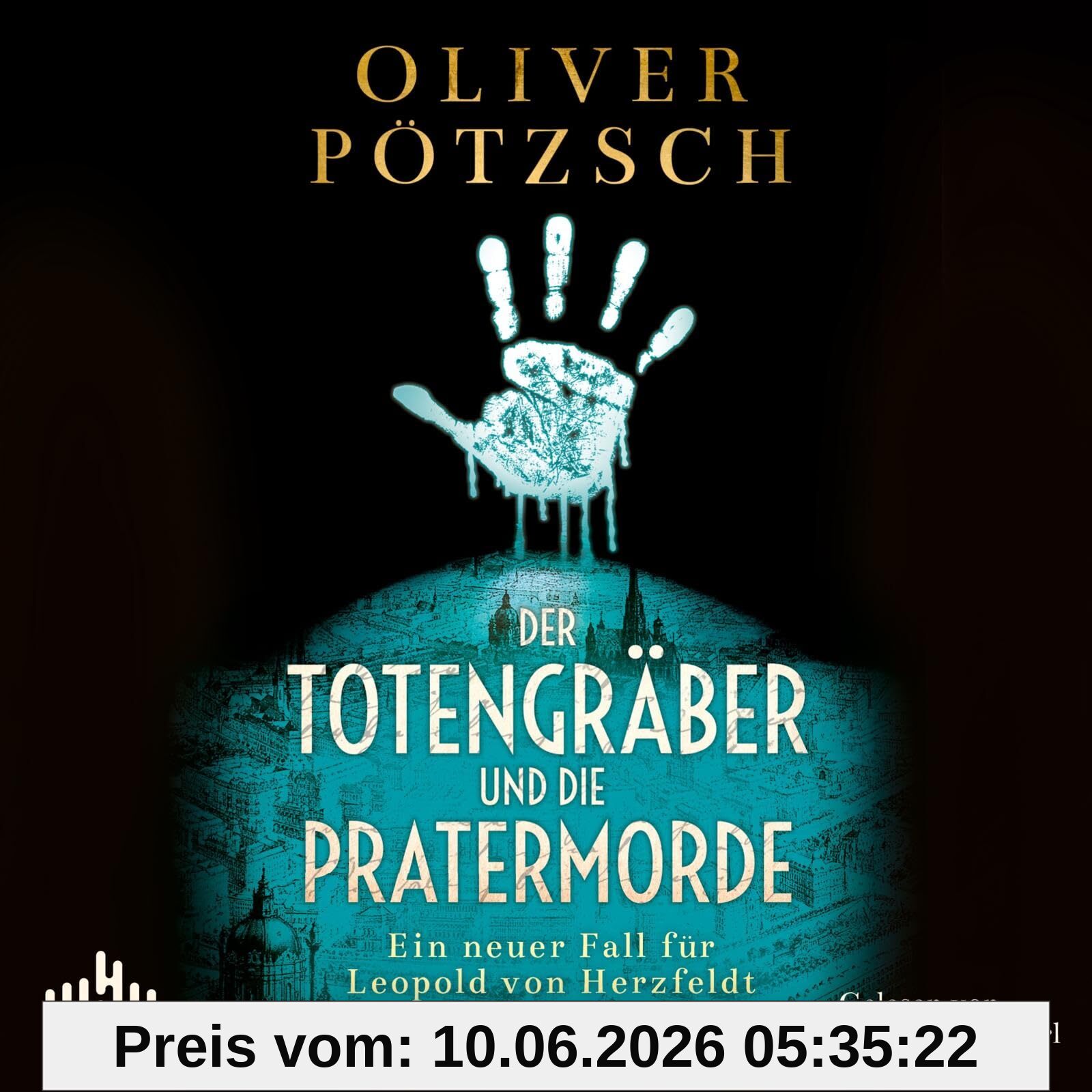 Der Totengräber und die Pratermorde (Die Totengräber-Serie 4): Ein neuer Fall für Leopold von Herzfeldt: 2 CDs