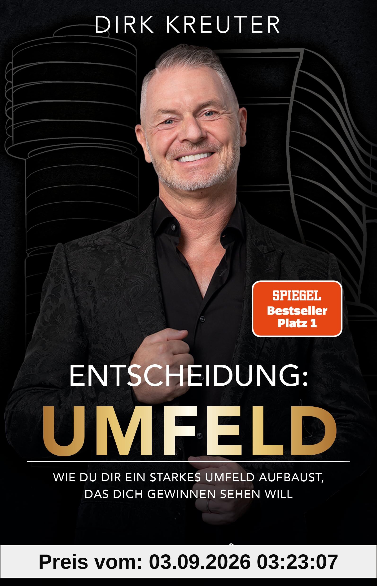 Entscheidung: Umfeld: Wie du dir ein starkes Umfeld aufbaust, das dich gewinnen sehen will. - Dirk Kreuter