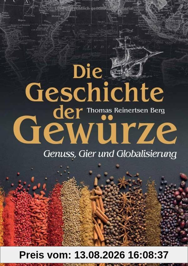 Die Geschichte der Gewürze: Genuss, Gier und Globalisierung
