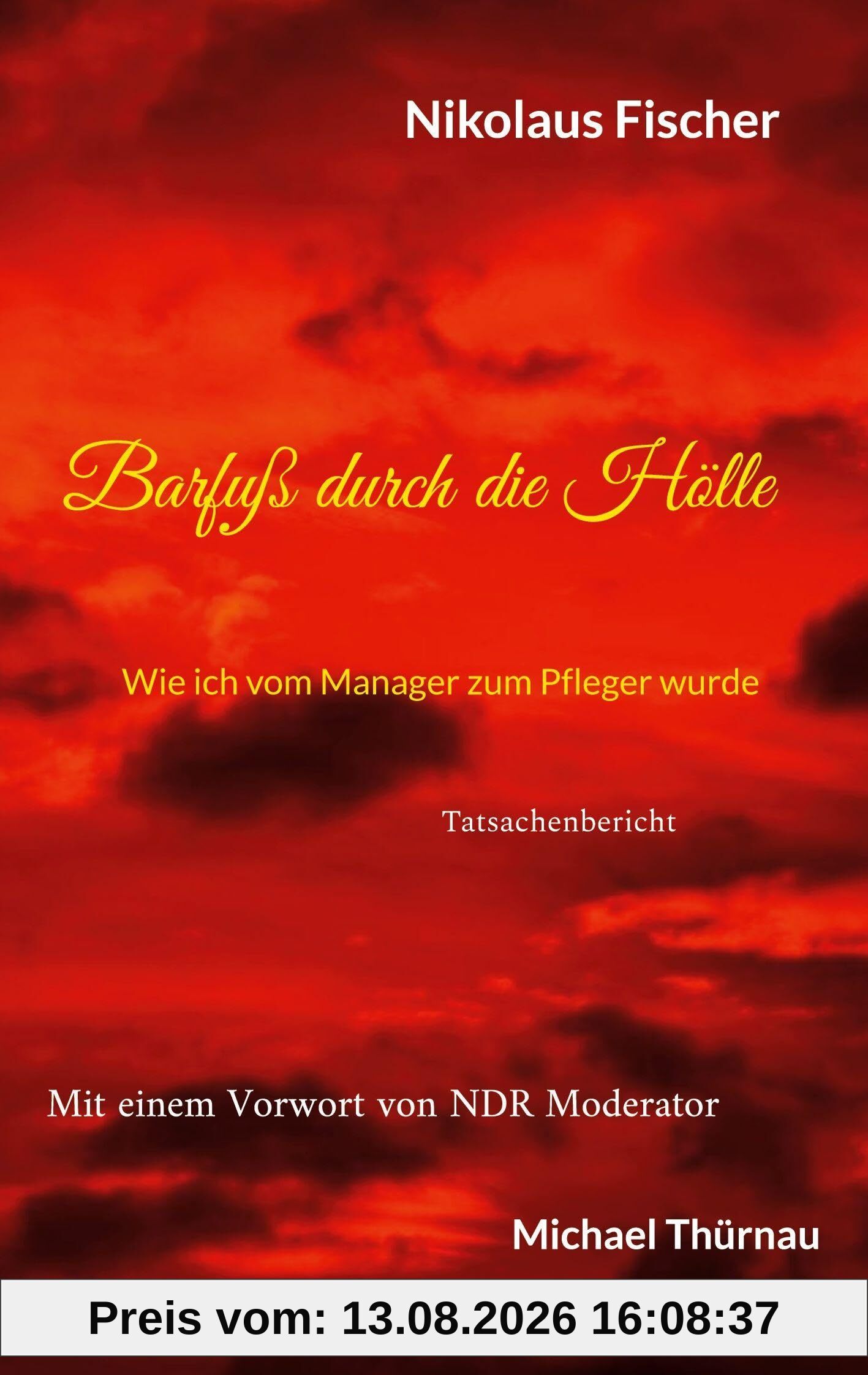 Barfuß durch die Hölle: Wie ich vom Manager zum Pfleger wurde