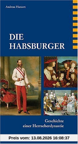 DIE HABSBURGER: Geschichte einer Herrscherdynastie