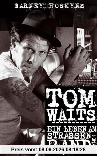 Tom Waits: Ein Leben am Straßenrand