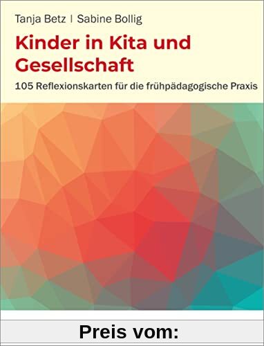 Kinder in Kita und Gesellschaft: 105 Reflexionskarten für die frühpädagogische Praxis (Kitaleitung!)