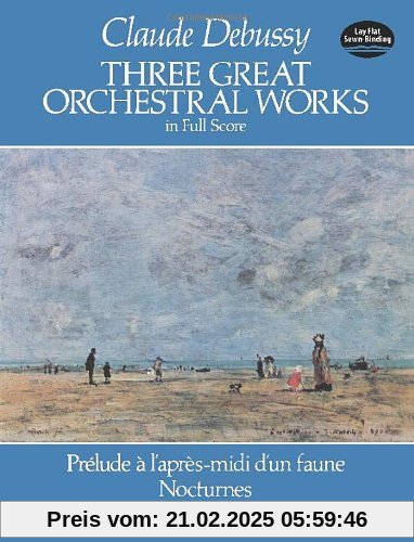 Three Great Orchestral Works in Full Score: Prelude A L'Apres-MIDI D'Un Faune, Nocturnes, La Mer (Dover Orchestral Score