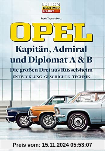 Opel Kapitän, Admiral, Diplomat A & B - Die großen Drei aus Rüsselsheim: Entwicklung - Geschichte - Technik