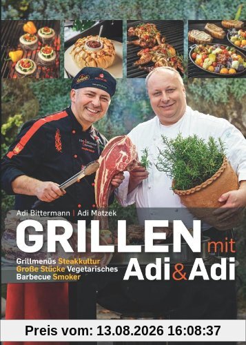 Grillen mit Adi & Adi: Grillmenüs. Steakkultur. Große Stücke. Vegetarisches. Barbecue. Smoker