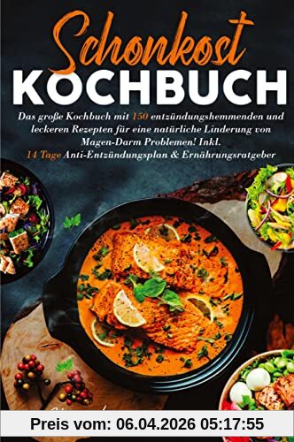 Schonkost Kochbuch! Das große Kochbuch mit 150 entzündungshemmenden & leckeren Rezepten!: Für eine natürliche Linderung von Magen-Darm Problemen! ... Anti-Entzündungsplan & Ernährungsratgeber.
