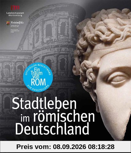 Ein Traum von Rom: Stadtleben im römischen Deutschland