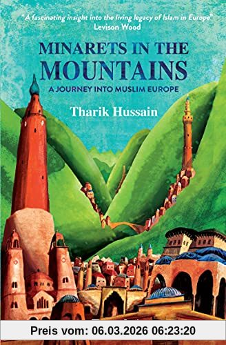 Tharik Hussain Minarets In The Mountains, A Journey Into Muslim Europe (Bradt Travel Guides (Travel Literature))