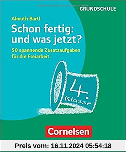 Freiarbeitsmaterial für die Grundschule - Allgemein: Schon fertig: und was jetzt? Klasse 4: 50 spannende Zusatzaufgaben 