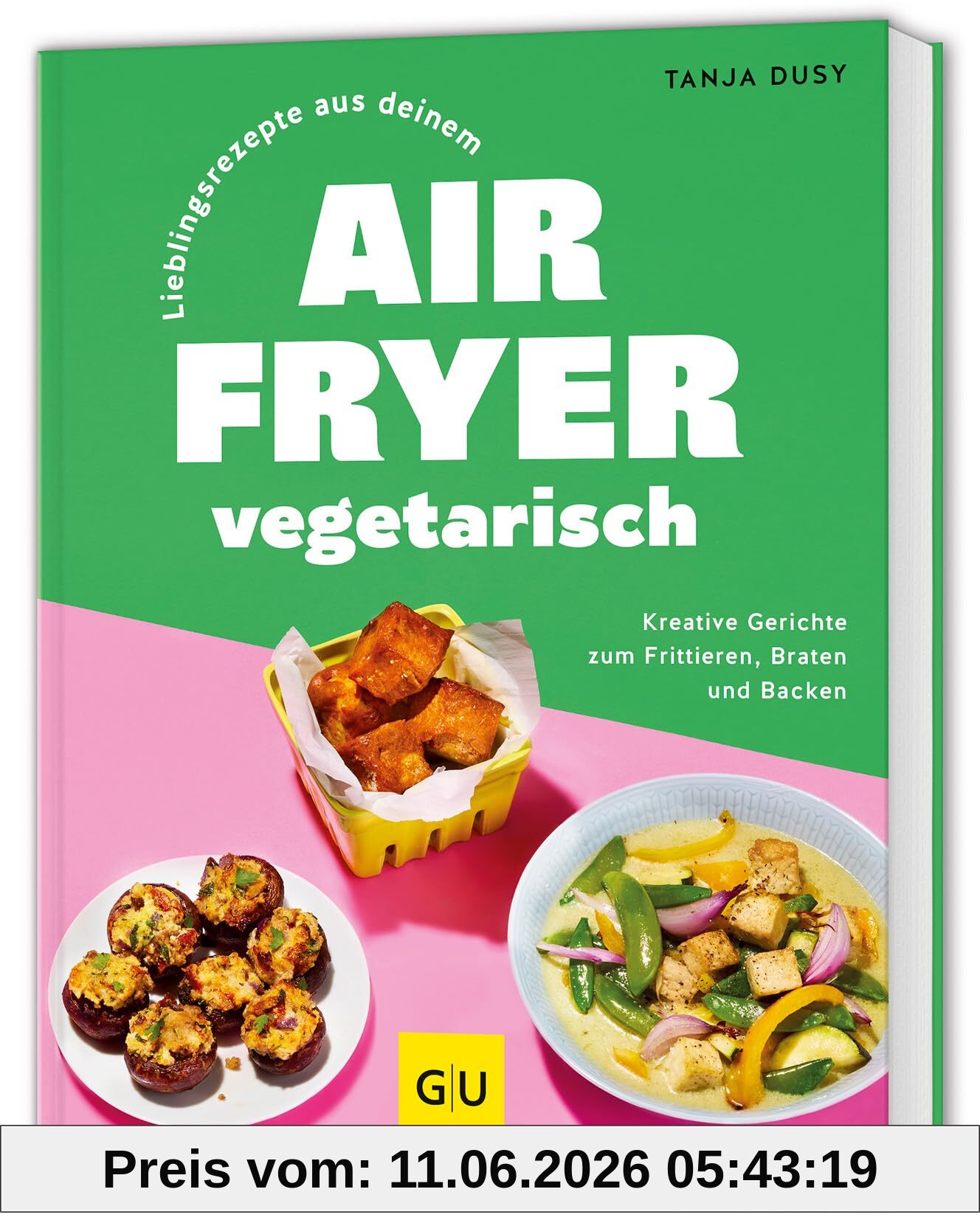 Lieblingsrezepte aus deinem Airfryer – vegetarisch: Kreative Gerichte zum Frittieren, Braten und Backen (GU Themenkochbuch)