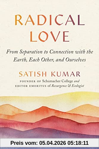 Satish Kumar Radical Love, From Separation To Connection With The Earth, Each Other, And Ourselves