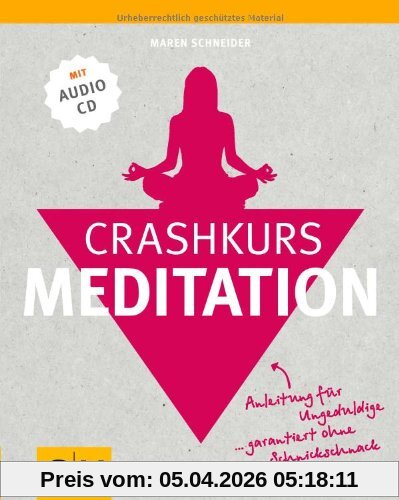 Crashkurs Meditation: Anleitung für Ungeduldige - garantiert ohne Schnickschnack (mit Audio-CD)